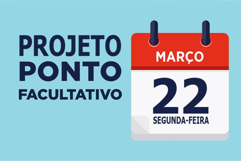 Projeto do Executivo propõe ponto facultativo dia 22
