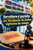 Servidora pública recebe advertência administrativa por divulgação de documento sigiloso de colega